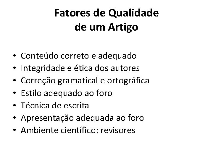 Fatores de Qualidade de um Artigo • • Conteúdo correto e adequado Integridade e Fatores de Qualidade de um Artigo • • Conteúdo correto e adequado Integridade e