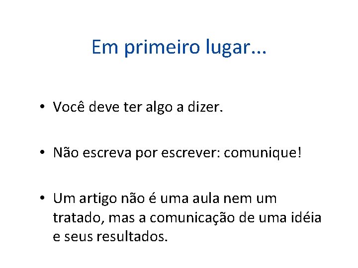 Em primeiro lugar. . . • Você deve ter algo a dizer. • Não Em primeiro lugar. . . • Você deve ter algo a dizer. • Não