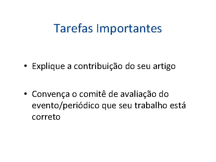 Tarefas Importantes • Explique a contribuição do seu artigo • Convença o comitê de Tarefas Importantes • Explique a contribuição do seu artigo • Convença o comitê de