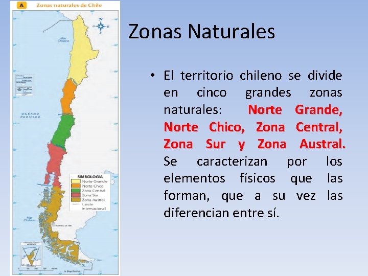 Zonas Naturales • El territorio chileno se divide en cinco grandes zonas naturales: Norte