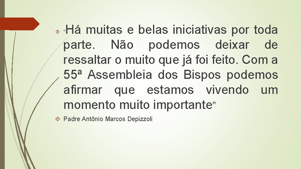 Há muitas e belas iniciativas por toda parte. Não podemos deixar de ressaltar o