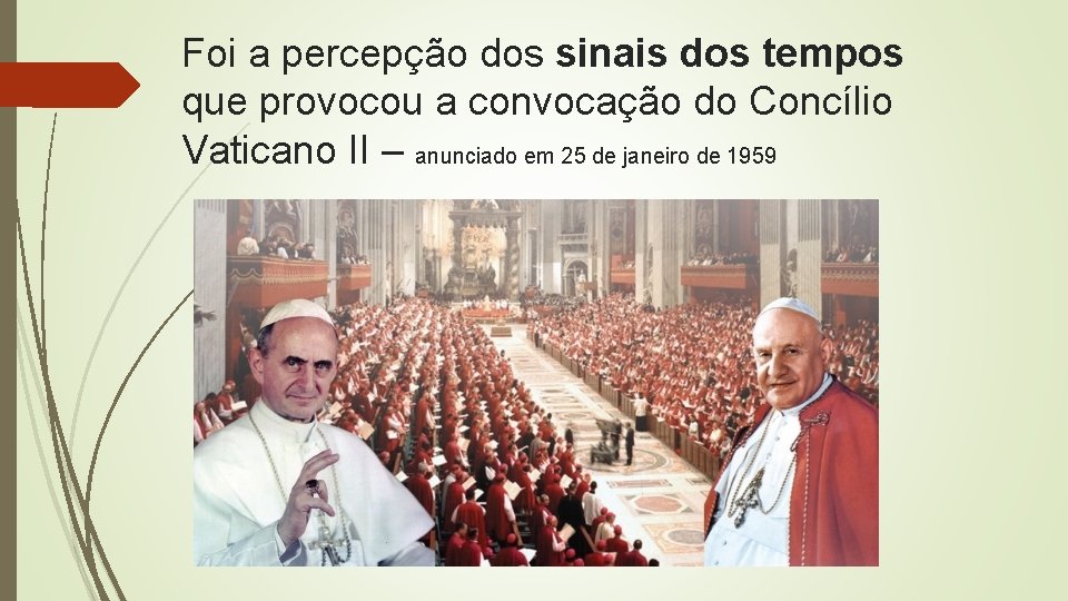 Foi a percepção dos sinais dos tempos que provocou a convocação do Concílio Vaticano