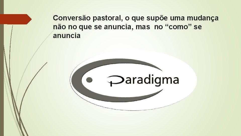 Conversão pastoral, o que supõe uma mudança não no que se anuncia, mas no