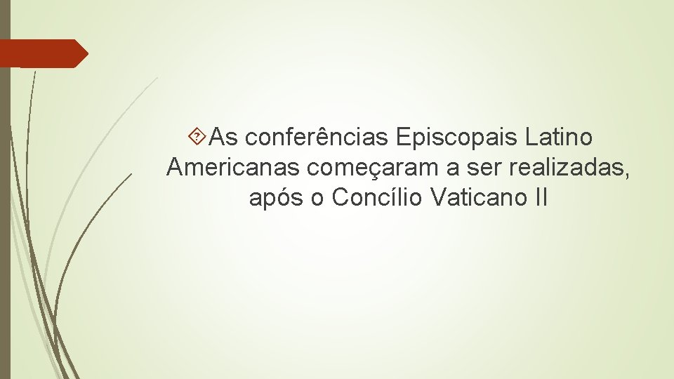  As conferências Episcopais Latino Americanas começaram a ser realizadas, após o Concílio Vaticano