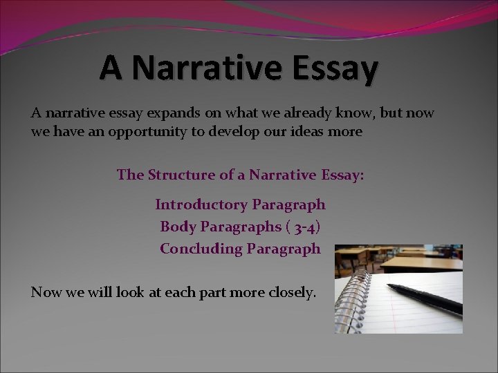 A Narrative Essay A narrative essay expands on what we already know, but now A Narrative Essay A narrative essay expands on what we already know, but now