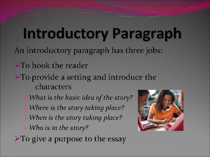 Introductory Paragraph An introductory paragraph has three jobs: ØTo hook the reader ØTo provide Introductory Paragraph An introductory paragraph has three jobs: ØTo hook the reader ØTo provide