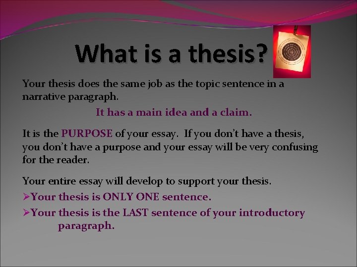 What is a thesis? Your thesis does the same job as the topic sentence What is a thesis? Your thesis does the same job as the topic sentence