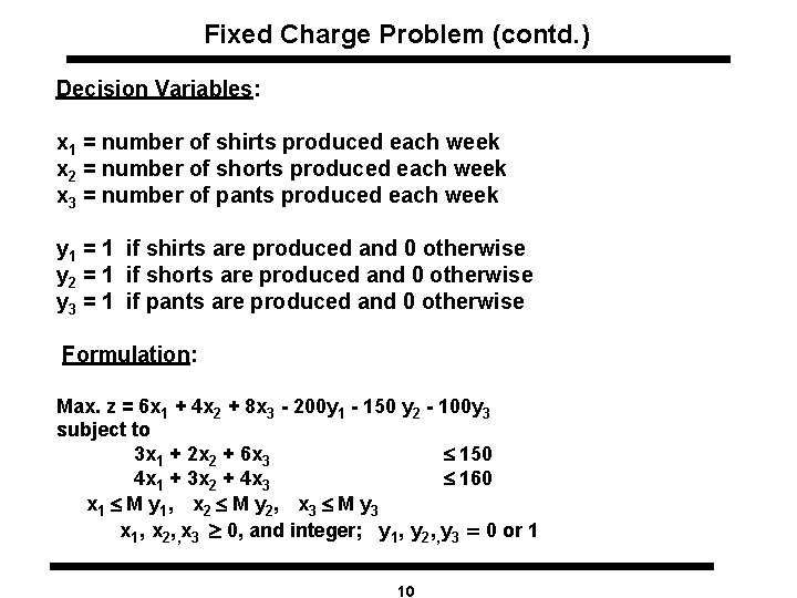 Fixed Charge Problem (contd. ) Decision Variables: x 1 = number of shirts produced