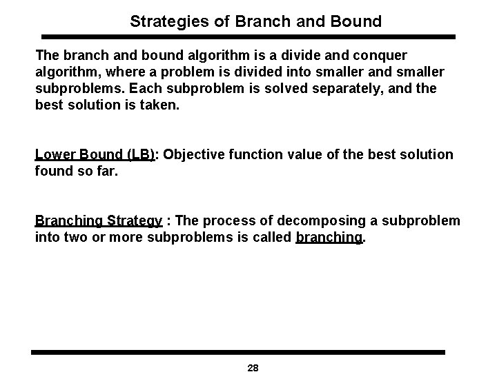 Strategies of Branch and Bound The branch and bound algorithm is a divide and