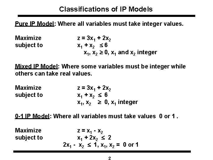 Classifications of IP Models Pure IP Model: Where all variables must take integer values.