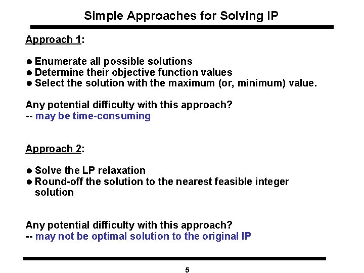 Simple Approaches for Solving IP Approach 1: l Enumerate all possible solutions l Determine