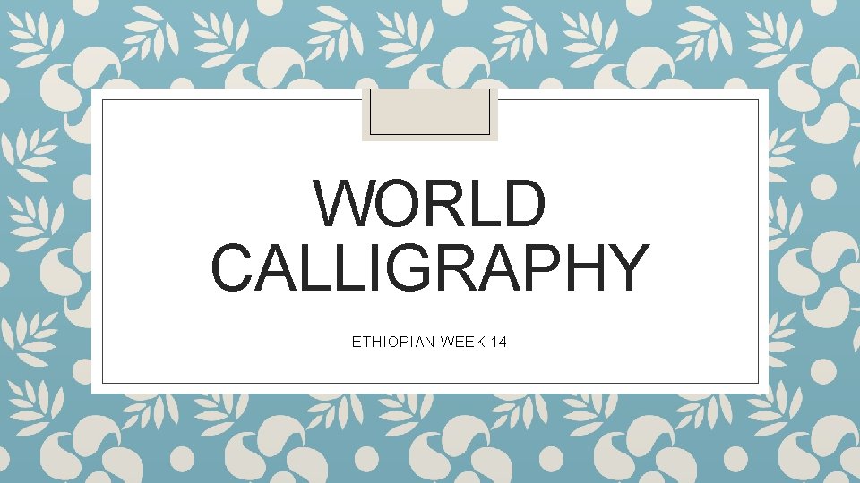 WORLD CALLIGRAPHY ETHIOPIAN WEEK 14 