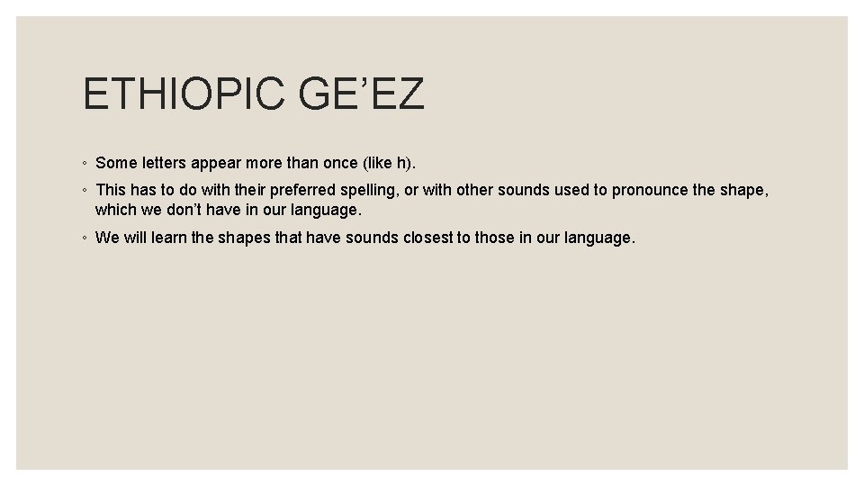 ETHIOPIC GE’EZ ◦ Some letters appear more than once (like h). ◦ This has