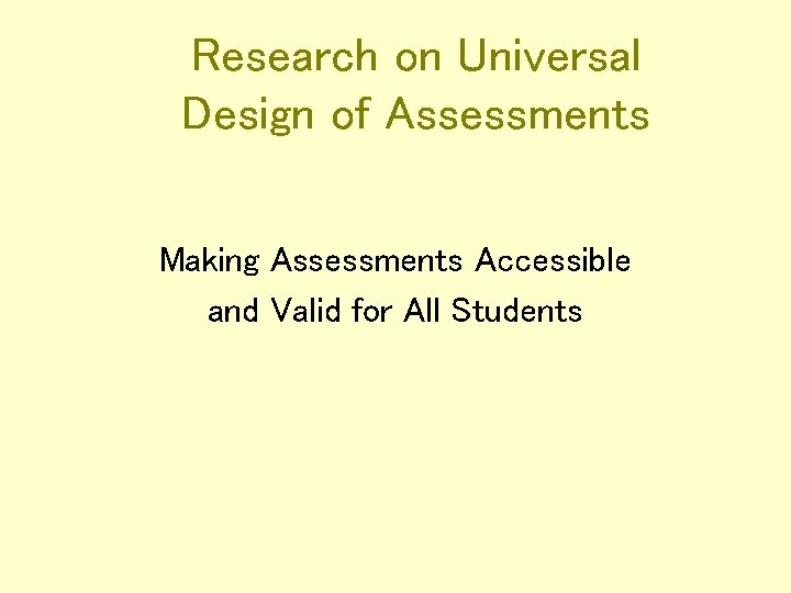Research on Universal Design of Assessments Making Assessments Accessible and Valid for All Students