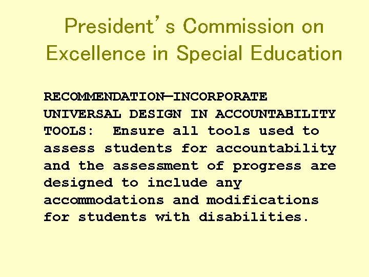 President’s Commission on Excellence in Special Education RECOMMENDATION—INCORPORATE UNIVERSAL DESIGN IN ACCOUNTABILITY TOOLS: Ensure