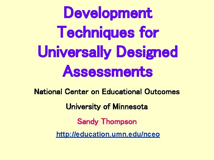 Development Techniques for Universally Designed Assessments National Center on Educational Outcomes University of Minnesota