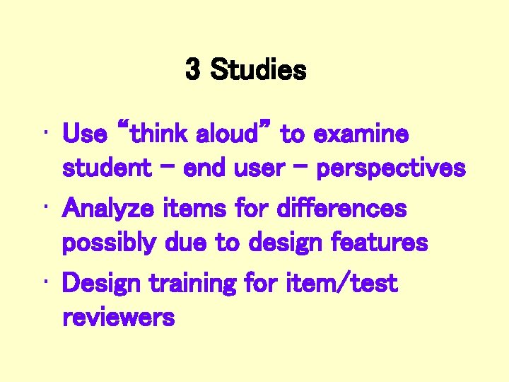 3 Studies • Use “think aloud” to examine student – end user - perspectives