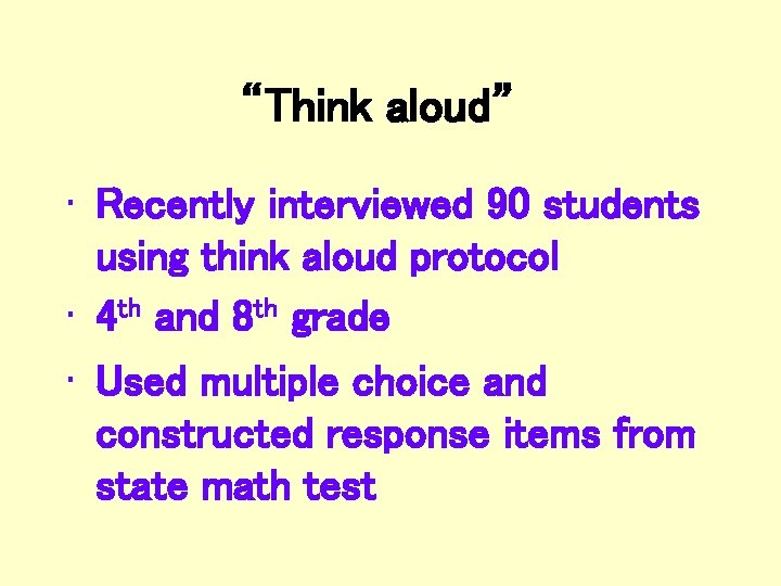 “Think aloud” • Recently interviewed 90 students using think aloud protocol • 4 th