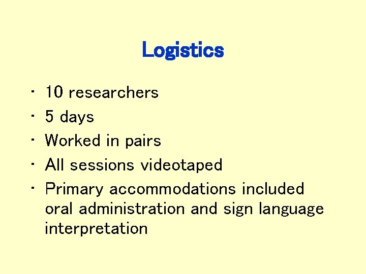 Logistics • • • 10 researchers 5 days Worked in pairs All sessions videotaped