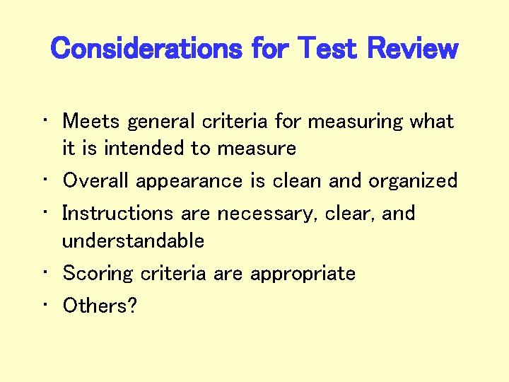 Considerations for Test Review • Meets general criteria for measuring what it is intended