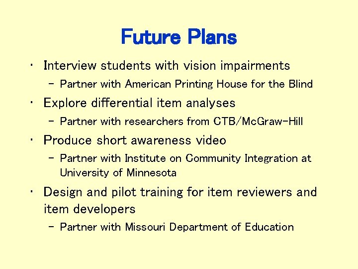 Future Plans • Interview students with vision impairments – Partner with American Printing House