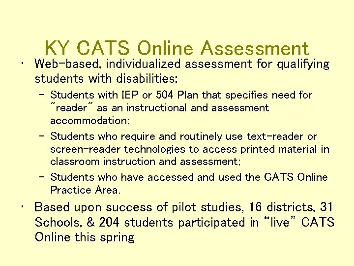 KY CATS Online Assessment • Web-based, individualized assessment for qualifying students with disabilities: –