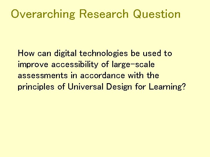 Overarching Research Question How can digital technologies be used to improve accessibility of large-scale