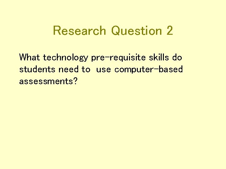 Research Question 2 What technology pre-requisite skills do students need to use computer-based assessments?