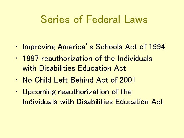 Series of Federal Laws • Improving America’s Schools Act of 1994 • 1997 reauthorization