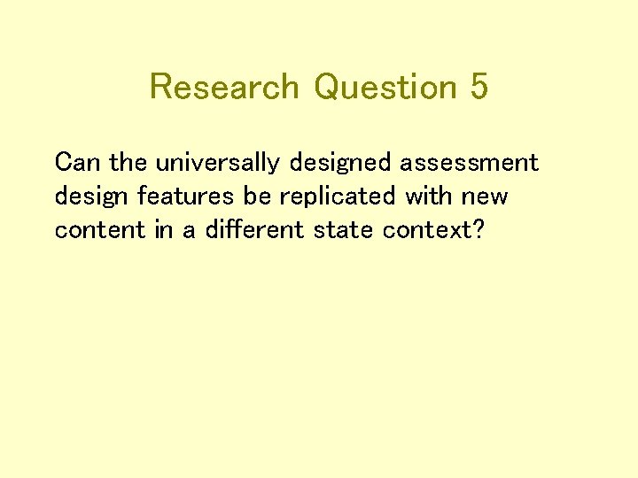 Research Question 5 Can the universally designed assessment design features be replicated with new