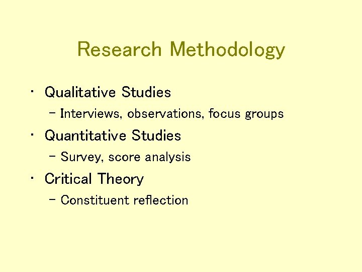 Research Methodology • Qualitative Studies – Interviews, observations, focus groups • Quantitative Studies –