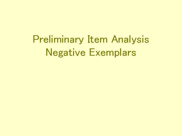 Preliminary Item Analysis Negative Exemplars 