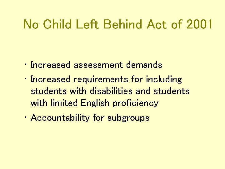 No Child Left Behind Act of 2001 • Increased assessment demands • Increased requirements