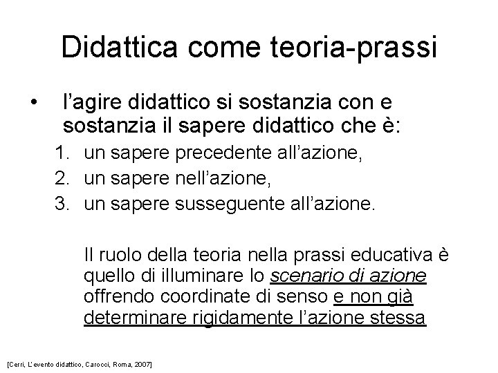 Didattica come teoria-prassi • l’agire didattico si sostanzia con e sostanzia il sapere didattico