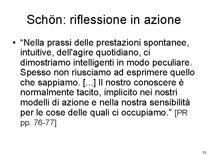 Schön: riflessione in azione • “Nella prassi delle prestazioni spontanee, intuitive, dell'agire quotidiano, ci