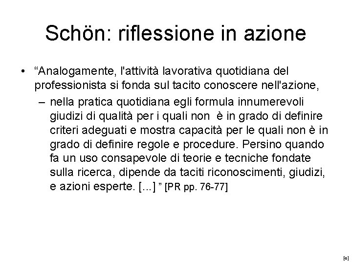 Schön: riflessione in azione • “Analogamente, l'attività lavorativa quotidiana del professionista si fonda sul