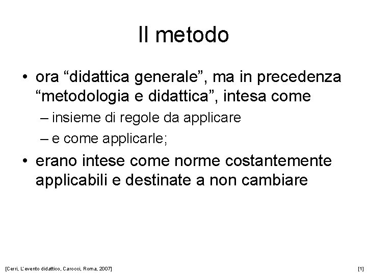 Il metodo • ora “didattica generale”, ma in precedenza “metodologia e didattica”, intesa come