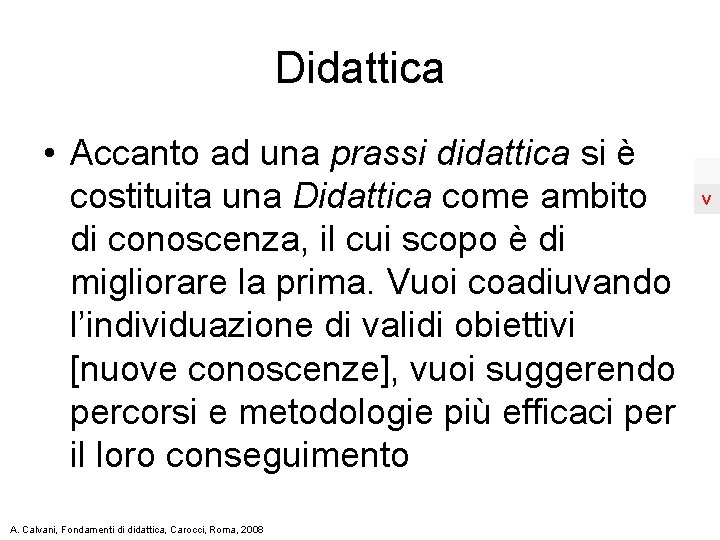 Didattica • Accanto ad una prassi didattica si è costituita una Didattica come ambito