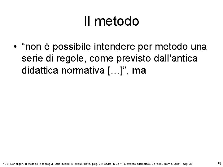 Il metodo • “non è possibile intendere per metodo una serie di regole, come