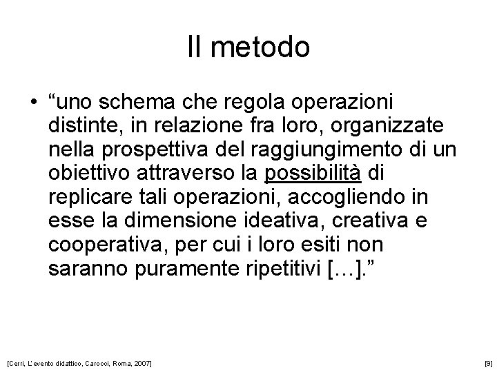 Il metodo • “uno schema che regola operazioni distinte, in relazione fra loro, organizzate