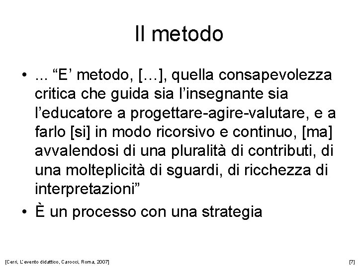 Il metodo • . . . “E’ metodo, […], quella consapevolezza critica che guida