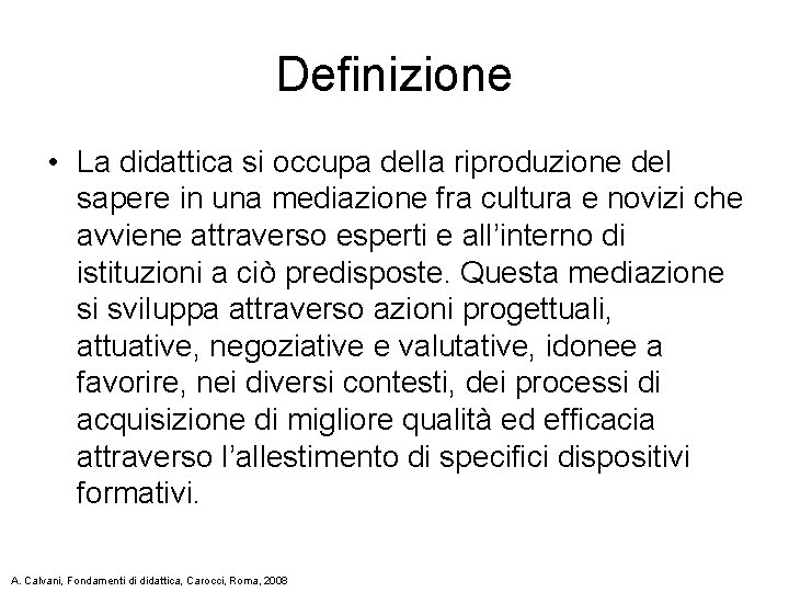 Definizione • La didattica si occupa della riproduzione del sapere in una mediazione fra