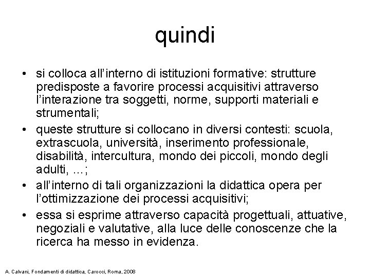 quindi • si colloca all’interno di istituzioni formative: strutture predisposte a favorire processi acquisitivi