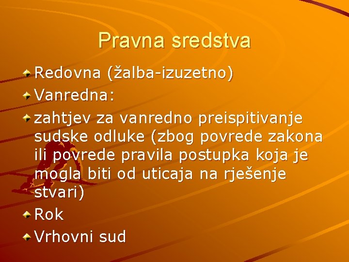 Pravna sredstva Redovna (žalba-izuzetno) Vanredna: zahtjev za vanredno preispitivanje sudske odluke (zbog povrede zakona