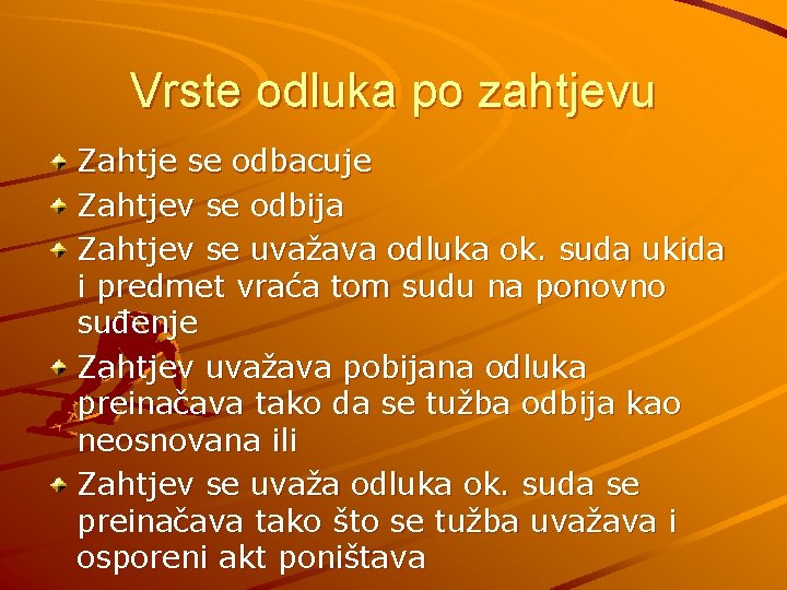 Vrste odluka po zahtjevu Zahtje se odbacuje Zahtjev se odbija Zahtjev se uvažava odluka