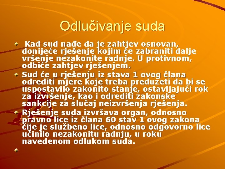 Odlučivanje suda Kad sud nađe da je zahtjev osnovan, donijeće rješenje kojim će zabraniti