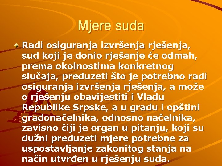 Mjere suda Radi osiguranja izvršenja rješenja, sud koji je donio rješenje će odmah, prema