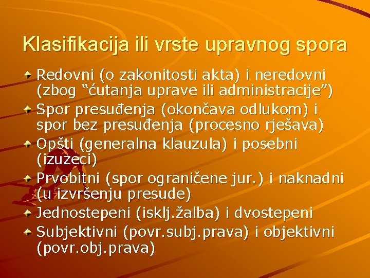 Klasifikacija ili vrste upravnog spora Redovni (o zakonitosti akta) i neredovni (zbog “ćutanja uprave