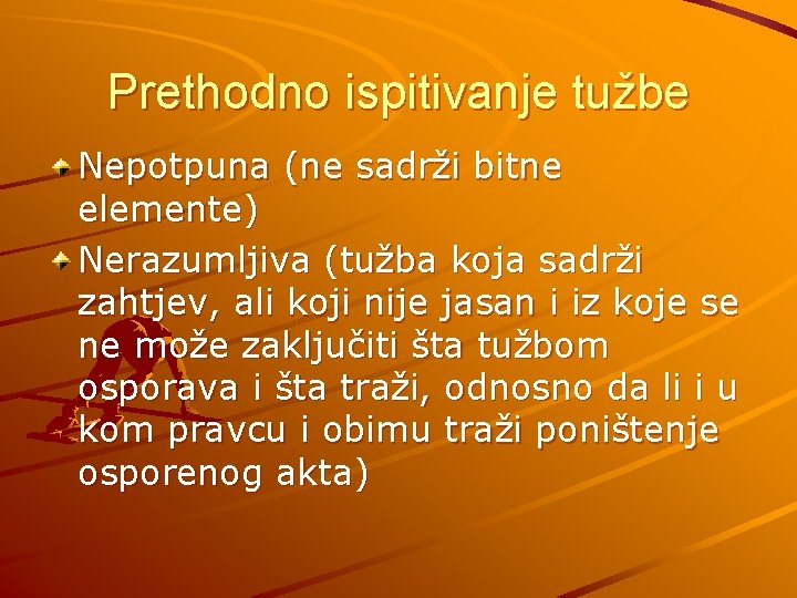 Prethodno ispitivanje tužbe Nepotpuna (ne sadrži bitne elemente) Nerazumljiva (tužba koja sadrži zahtjev, ali