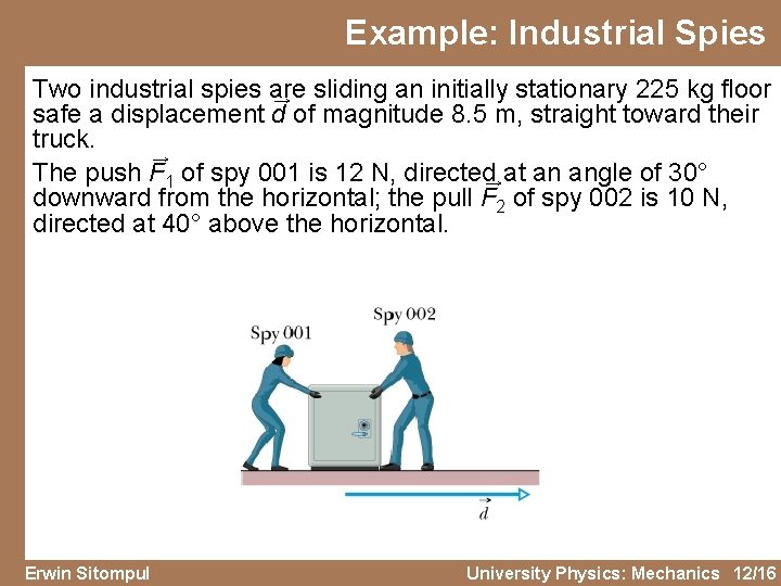 Example: Industrial Spies Two industrial spies are → sliding an initially stationary 225 kg